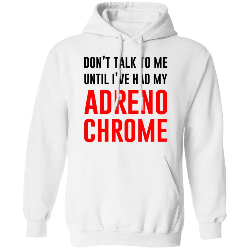Don’t Talk To Me Until I’ve Had My Adrenochrome Shirt, Hoodie, Tank