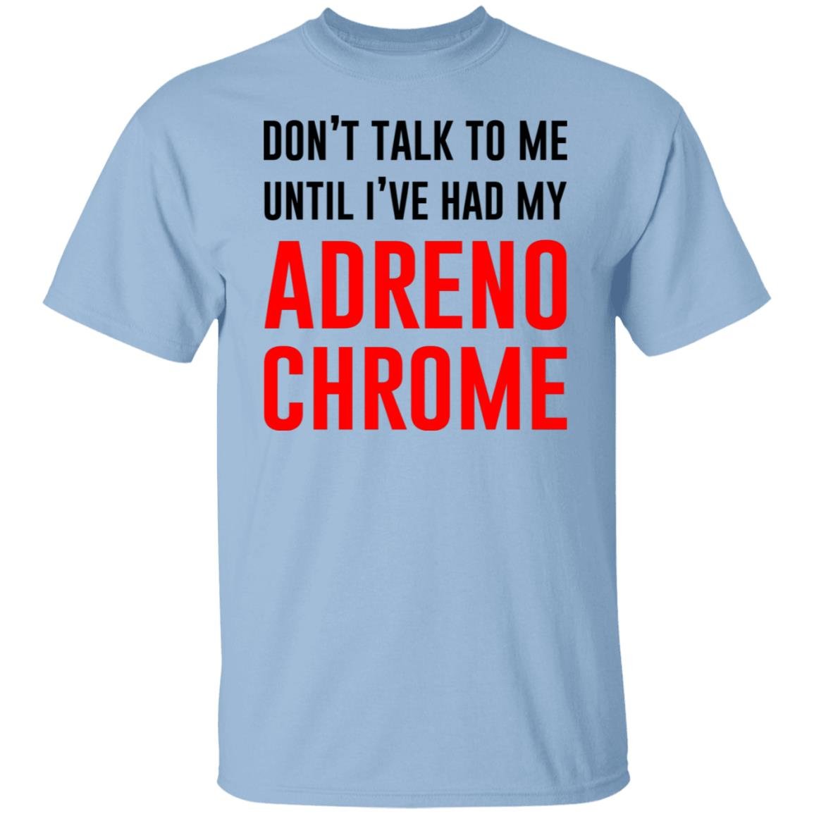 Don’t Talk To Me Until I’ve Had My Adrenochrome Shirt, Hoodie, Tank