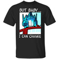 But Baby I Can Change – Optimus Prime Shirt, Hoodie, Tank