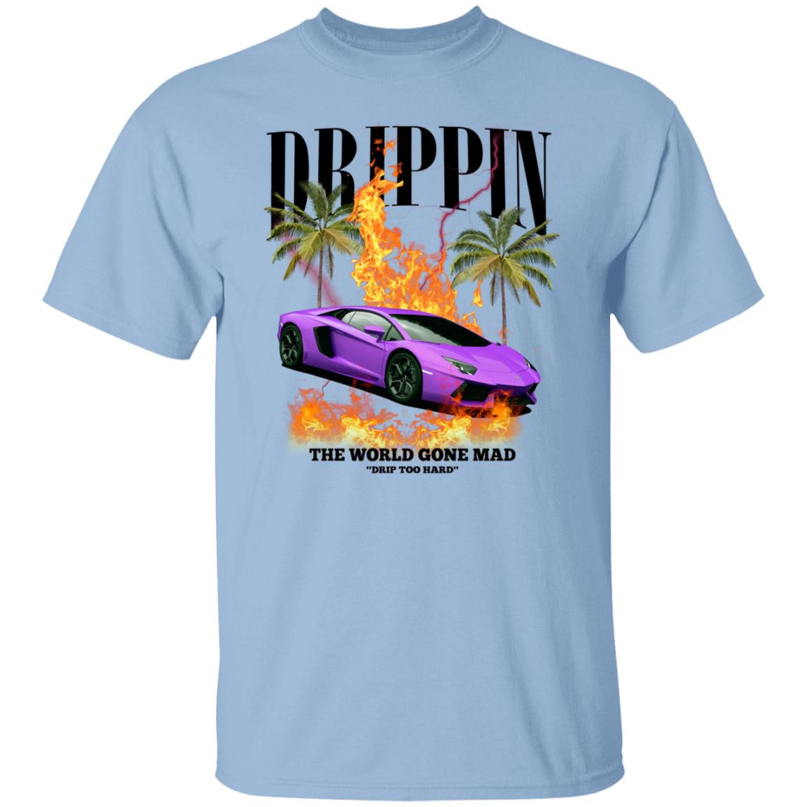 Drippin The World Gone Mad Drip Too Hard Shirt, Hoodie, Tank
