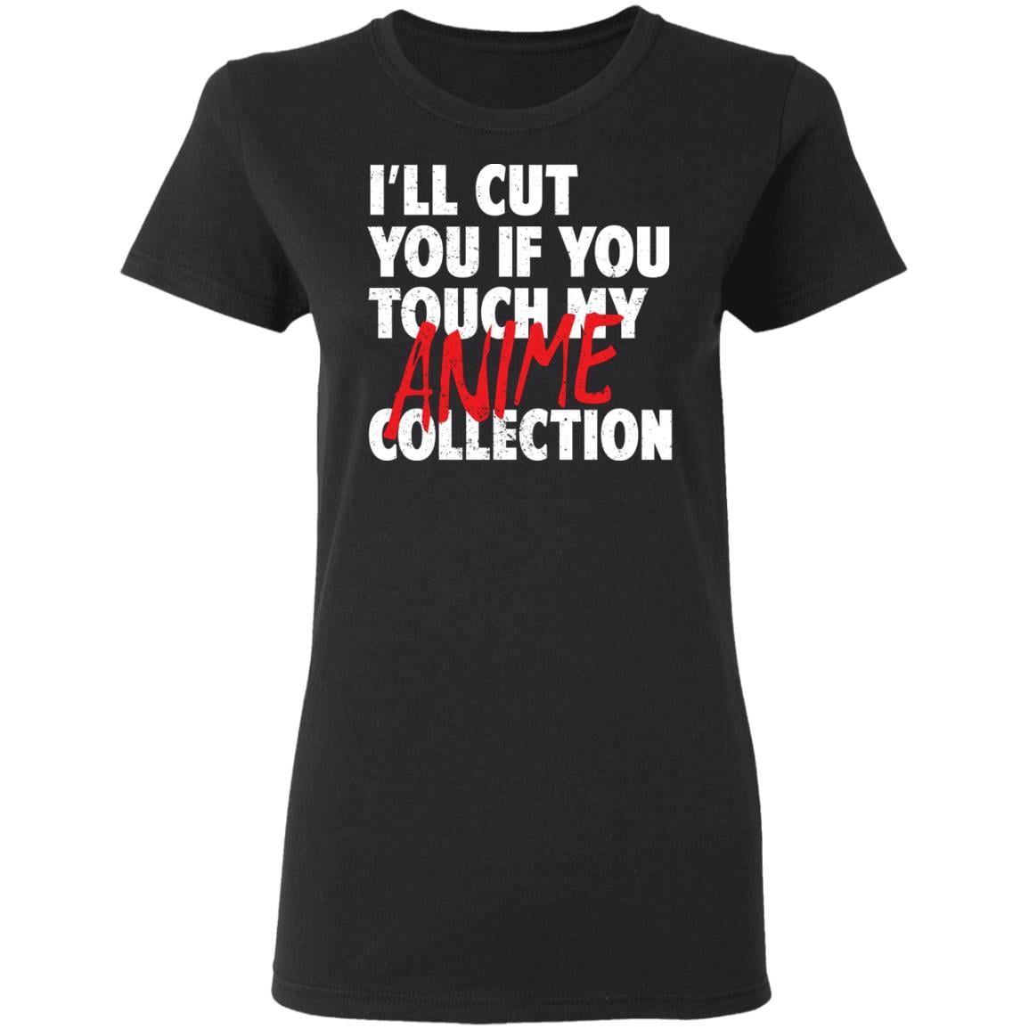 I’ll Cut You If You Touch My Anime Collection Shirt, Hoodie, Tank