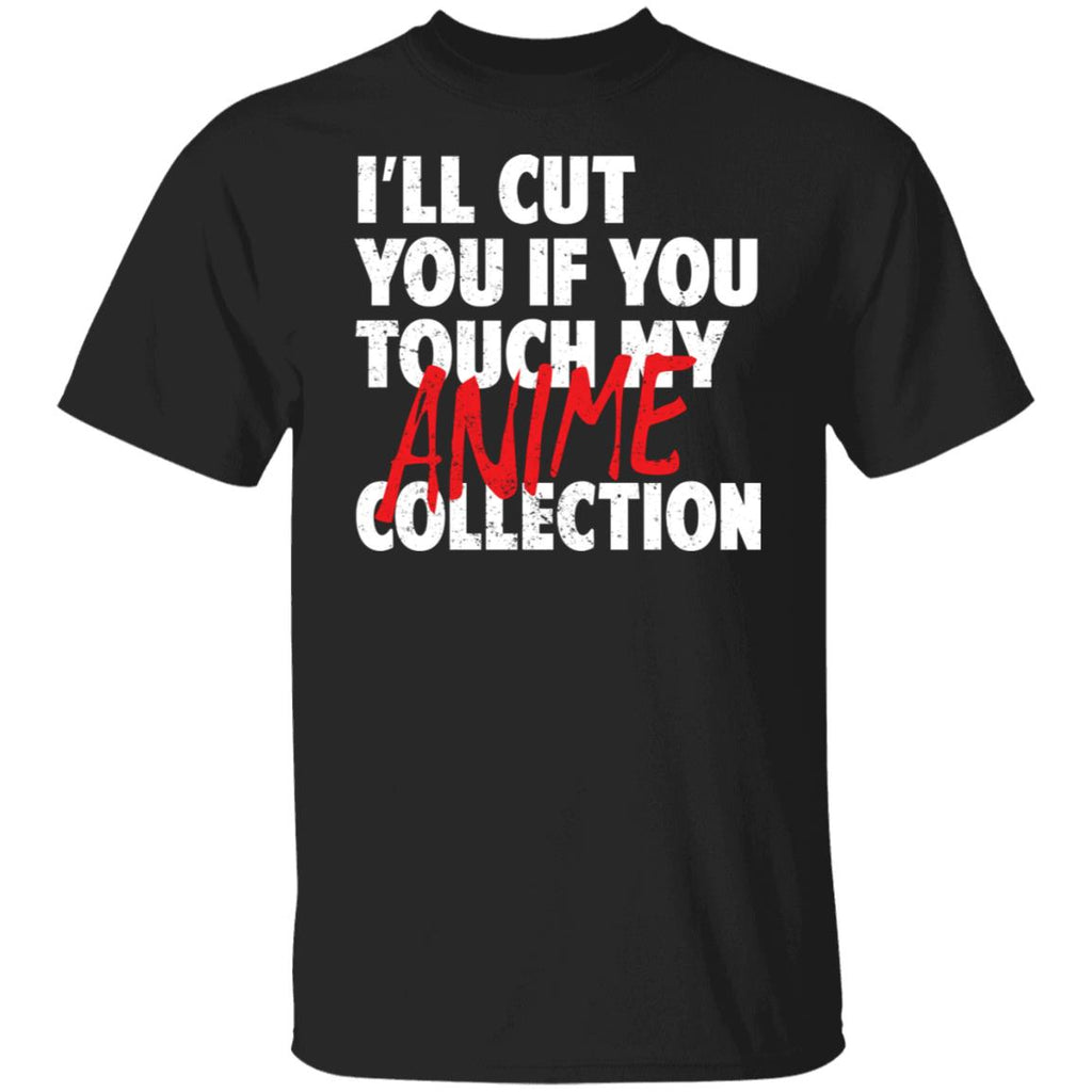 I’ll Cut You If You Touch My Anime Collection Shirt, Hoodie, Tank