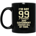 I’ve Got 99 Problems And Government Caused All Of Them Mug
