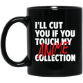 I’ll Cut You If You Touch My Anime Collection Mug