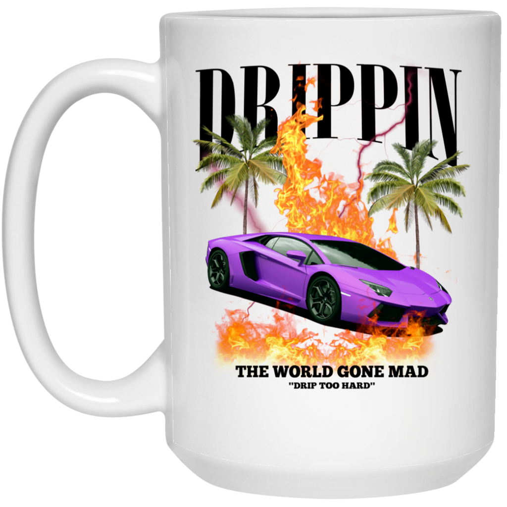 Drippin The World Gone Mad Drip Too Hard Mug