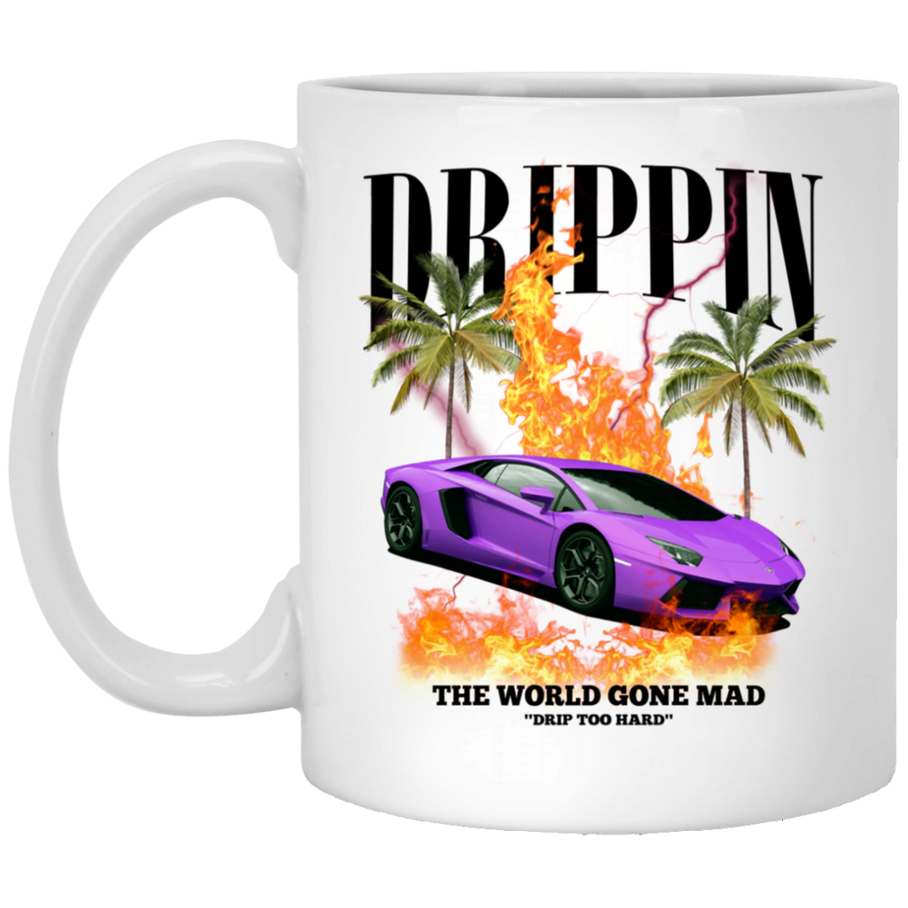 Drippin The World Gone Mad Drip Too Hard Mug