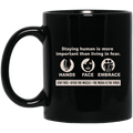 Staying Human Is More Important Than Living In Fear Hands Face Embrace Mug