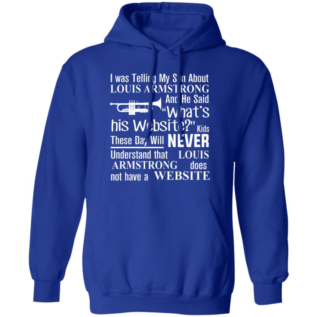 I Was Telling My Son About Louis Armstrong And He Said His Website Shirt, Hoodie, Tank