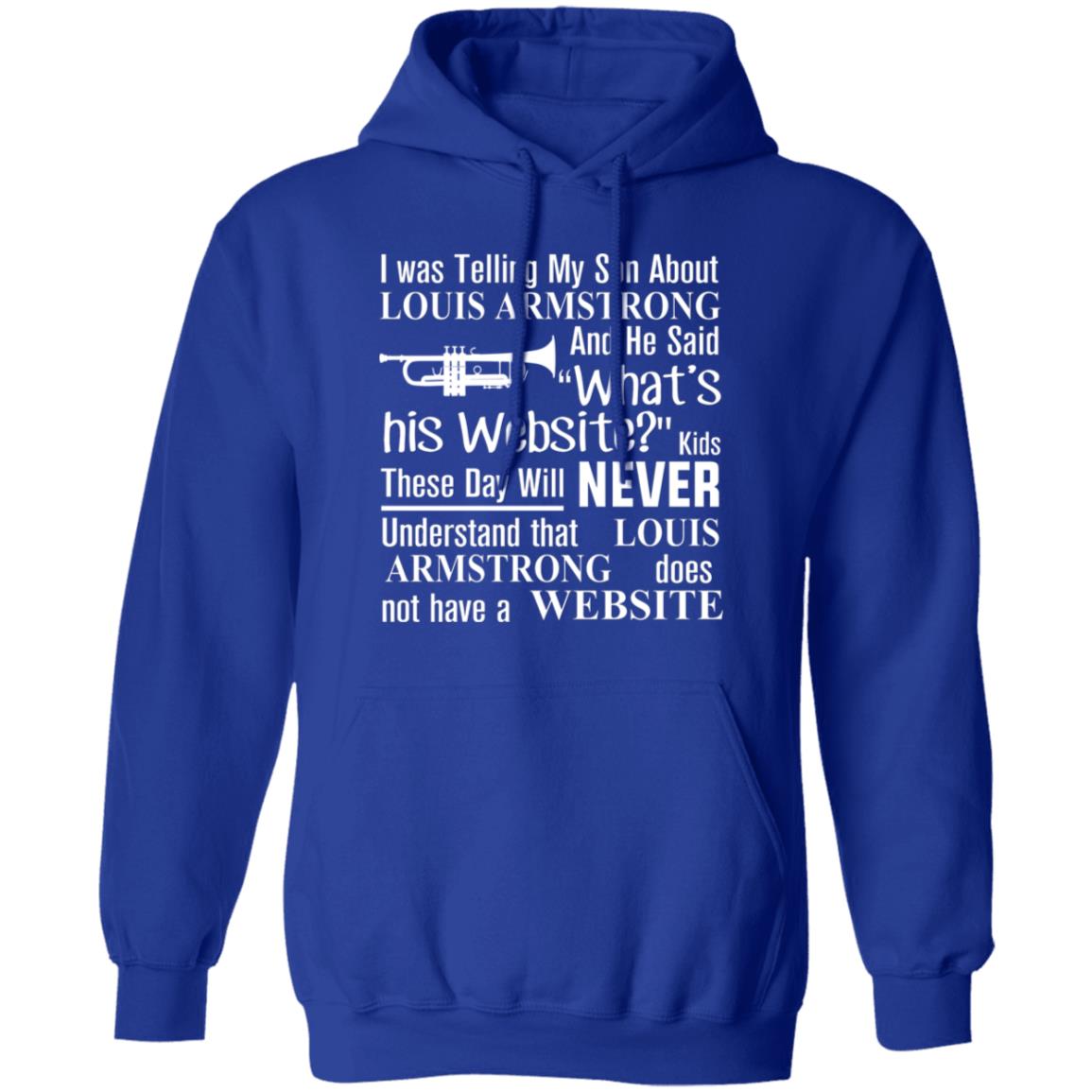 I Was Telling My Son About Louis Armstrong And He Said His Website Shirt, Hoodie, Tank