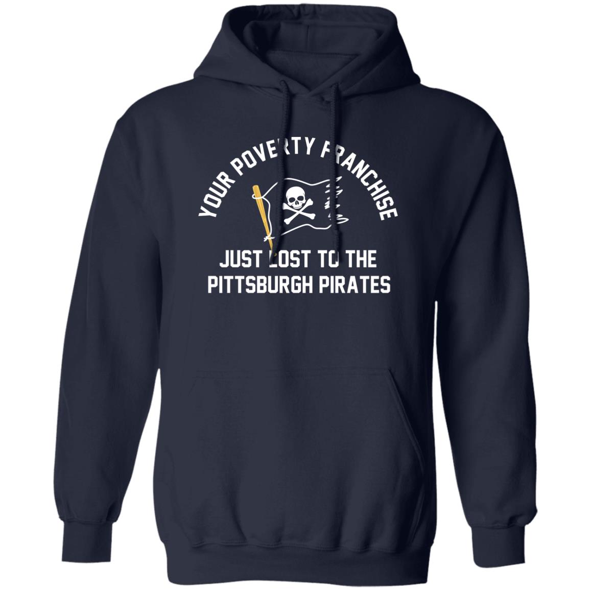 Your Poverty Franchise Just Lost To The Pittsburgh Pirates Shirt, Hoodie, Tank