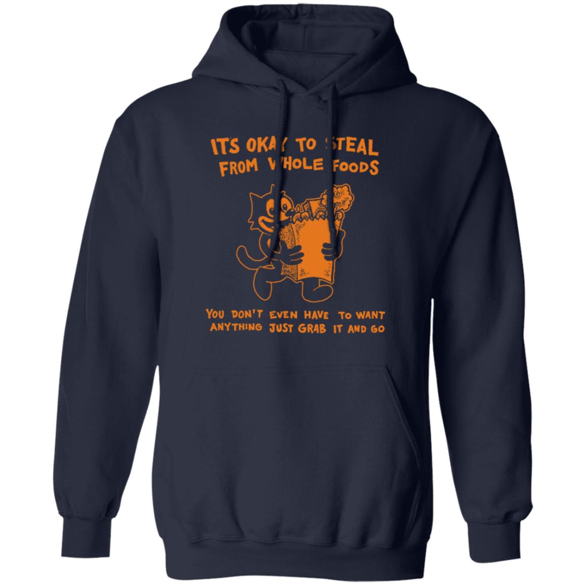 It’s Okay To Steal From Whole Foods You Don’t Even Have To Want Anything Just Grab It And Go Shirt, Hoodie, Tank