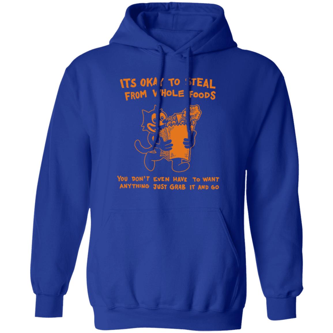 It’s Okay To Steal From Whole Foods You Don’t Even Have To Want Anything Just Grab It And Go Shirt, Hoodie, Tank