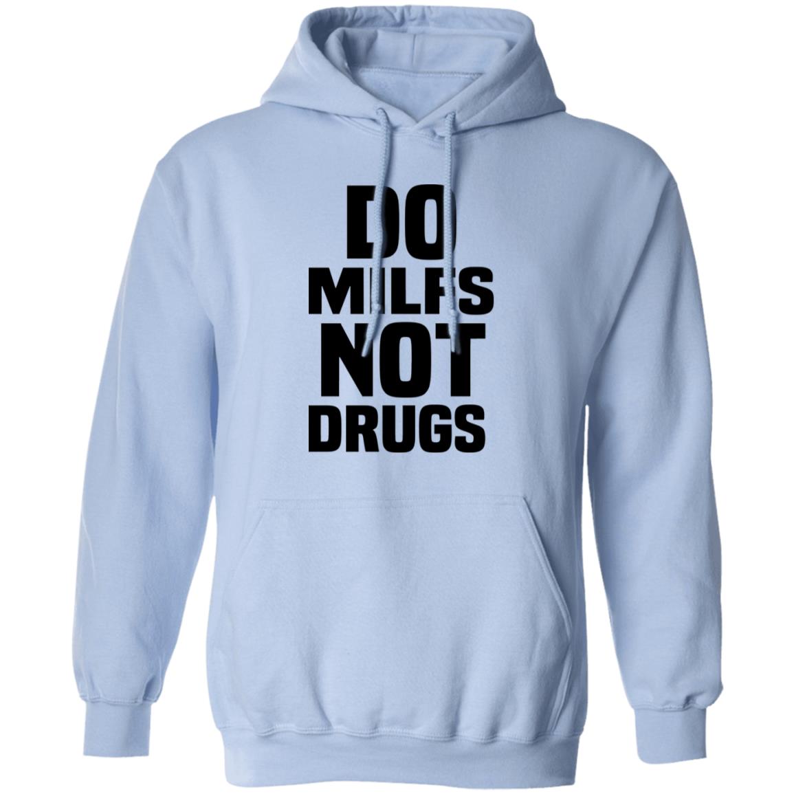 Do Milfs Not Drugs Shirt, Hoodie, Tank