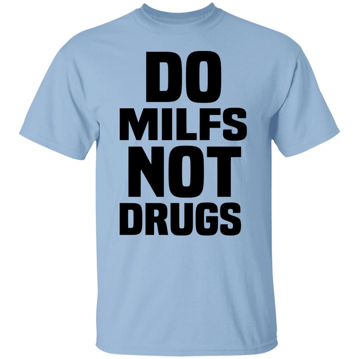 Do Milfs Not Drugs Shirt, Hoodie, Tank