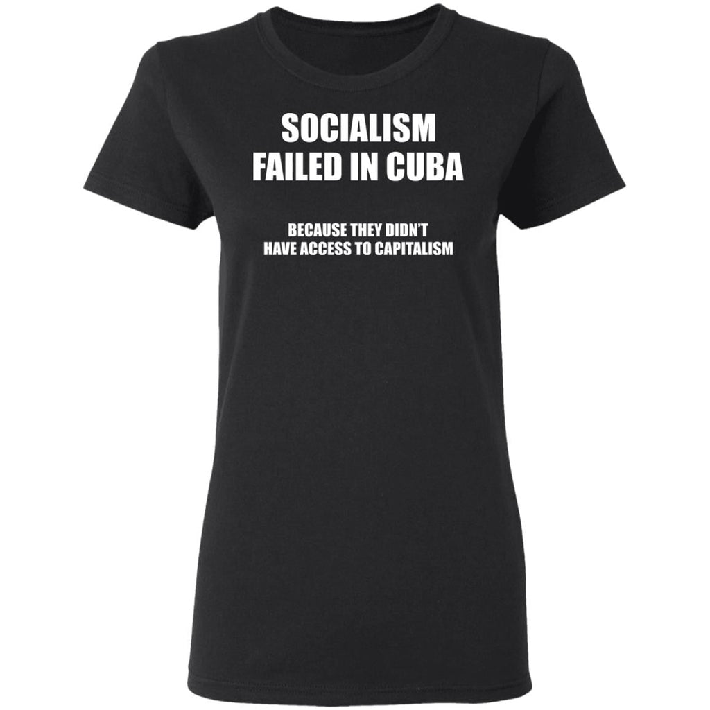 Socialism Failed in Cuba Because They Don’t Have Access To Capitalism Shirt, Hoodie, Tank
