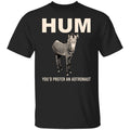 Hum You’d Prefer An Astronaut Shirt, Hoodie, Tank