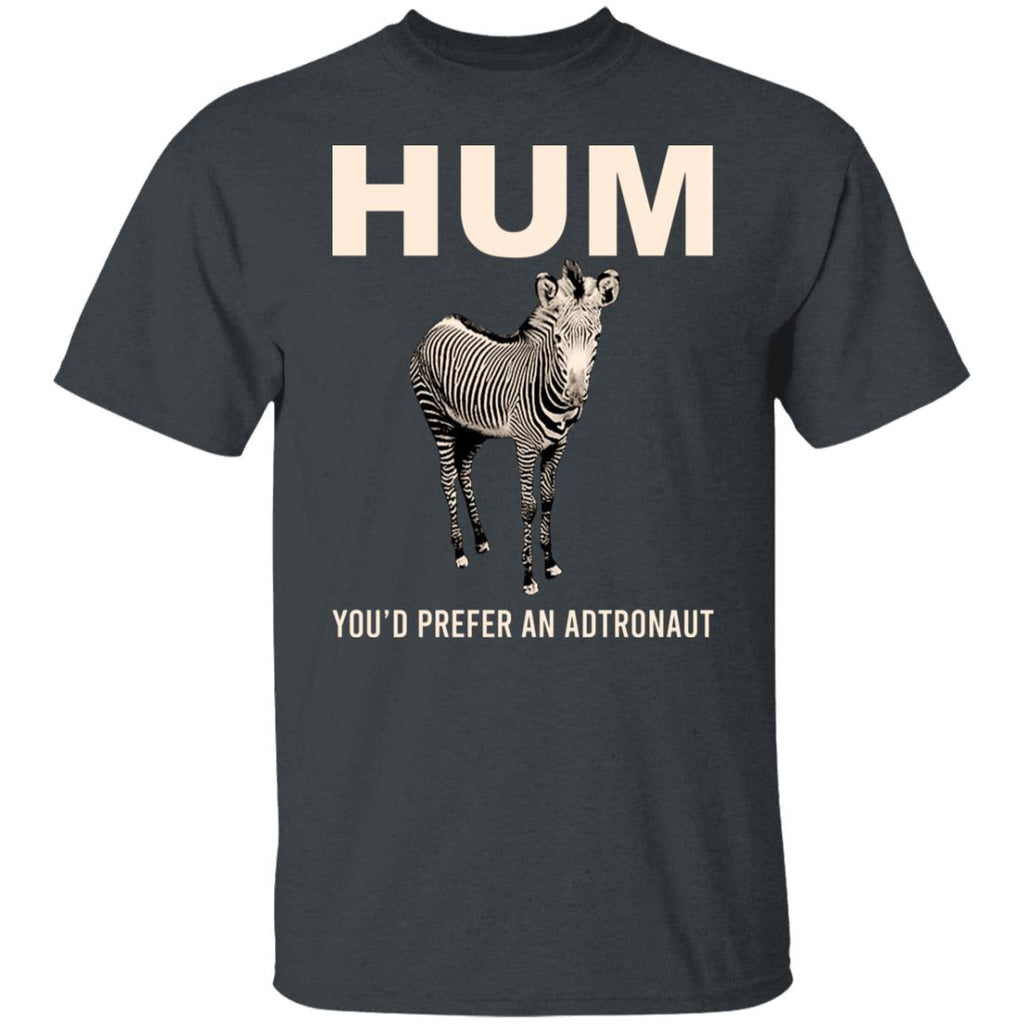 Hum You’d Prefer An Astronaut Shirt, Hoodie, Tank