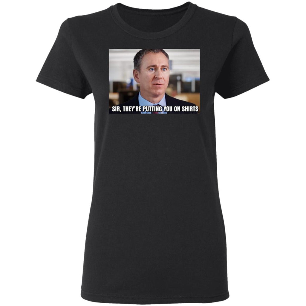 Sir They’re Putting You On Shirts Shirt, Hoodie, Tank