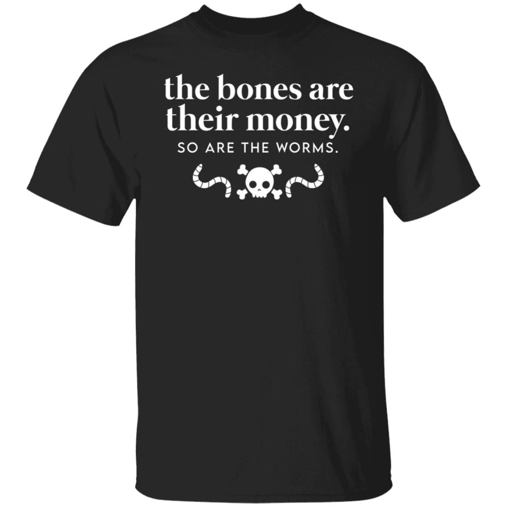 The Bones Are Their Money So Are The Worms Shirt, Hoodie, Tank