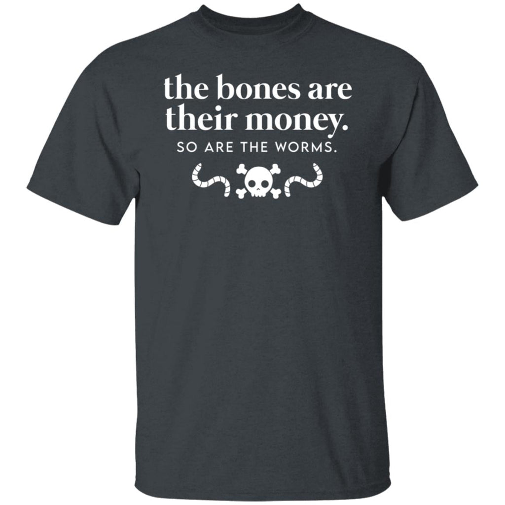 The Bones Are Their Money So Are The Worms Shirt, Hoodie, Tank