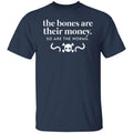 The Bones Are Their Money So Are The Worms Shirt, Hoodie, Tank