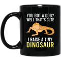 You Got A Dog Well That’s Cute I Raise A Tiny Dinosaur Mug