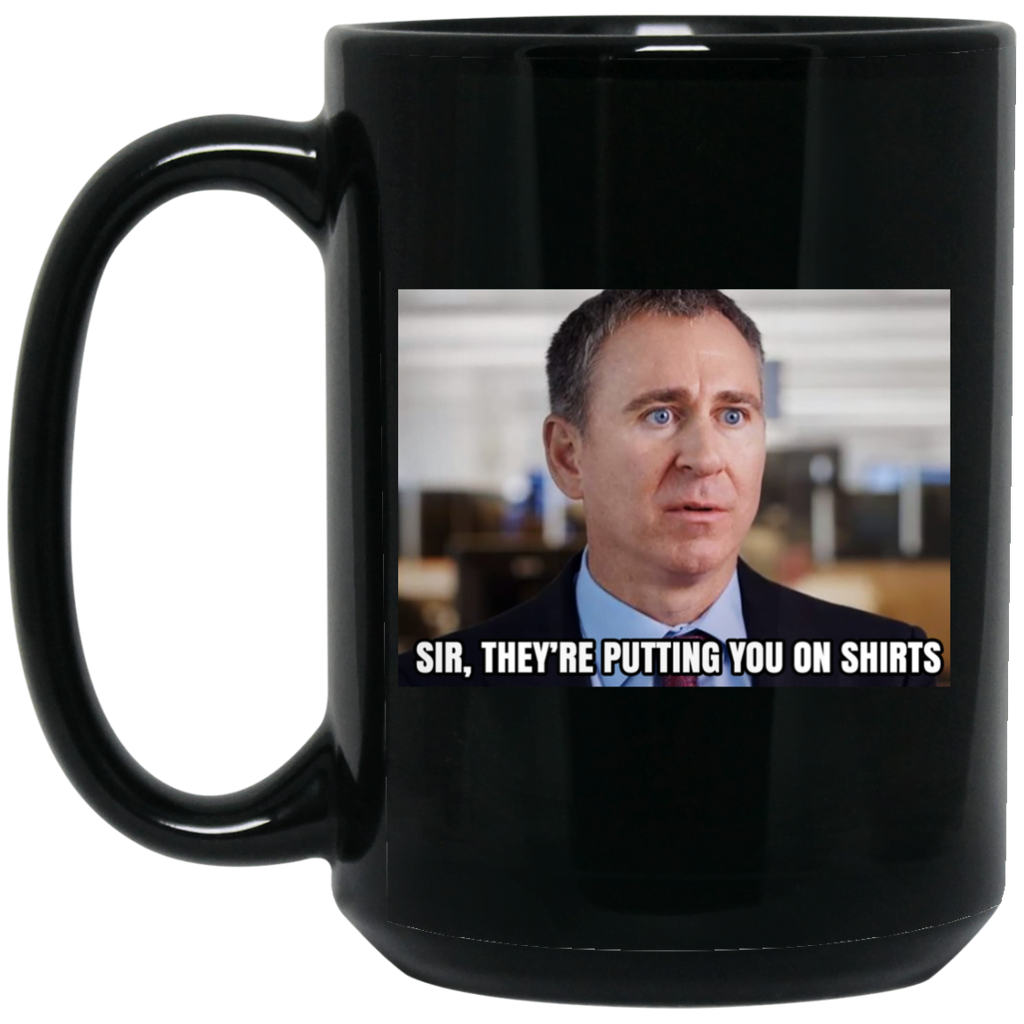Sir They’re Putting You On Shirts Mug