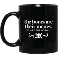 The Bones Are Their Money So Are The Worms Mug