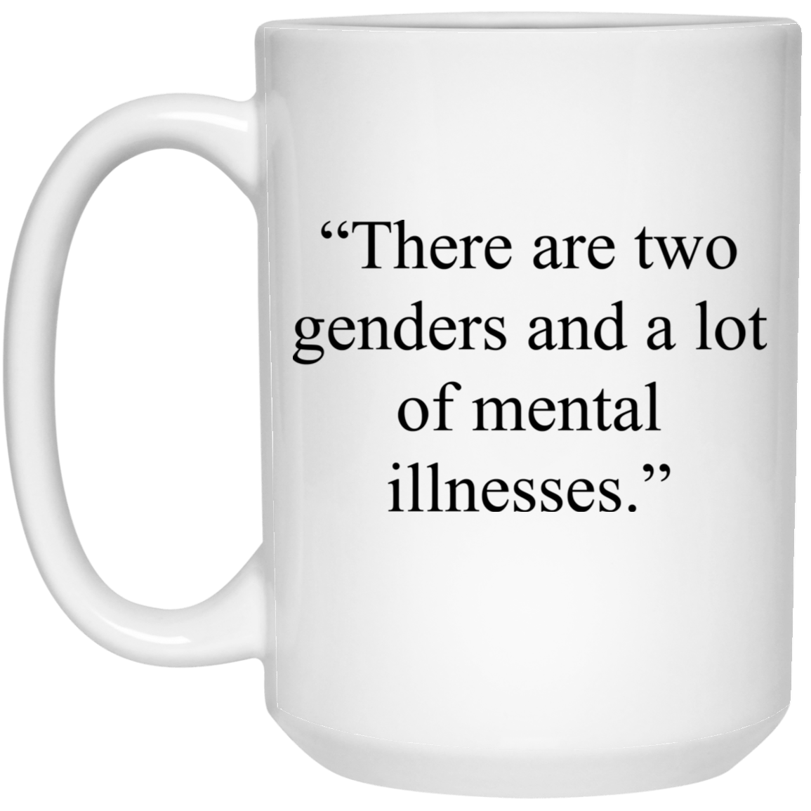 There Are Two Genders And A Lot Of Mental Illnesses Mug