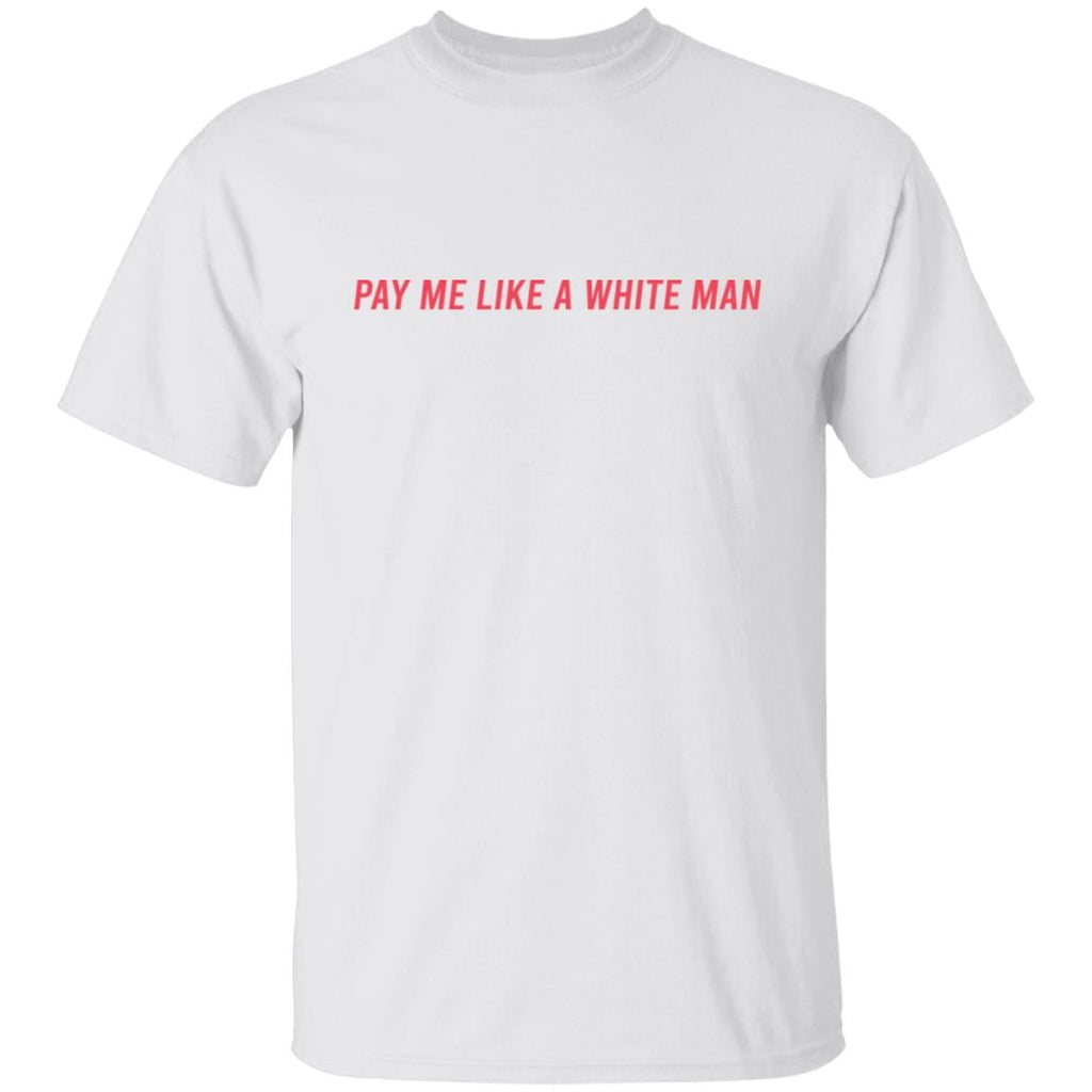 Pay Me Like A White Man Shirt, Hoodie, Tank