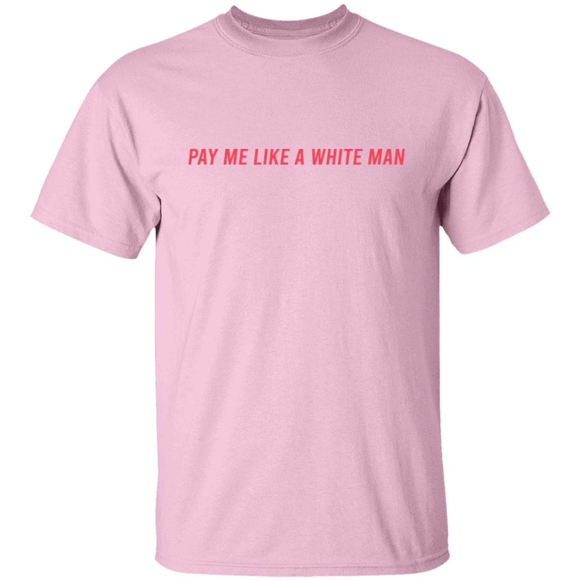 Pay Me Like A White Man Shirt, Hoodie, Tank