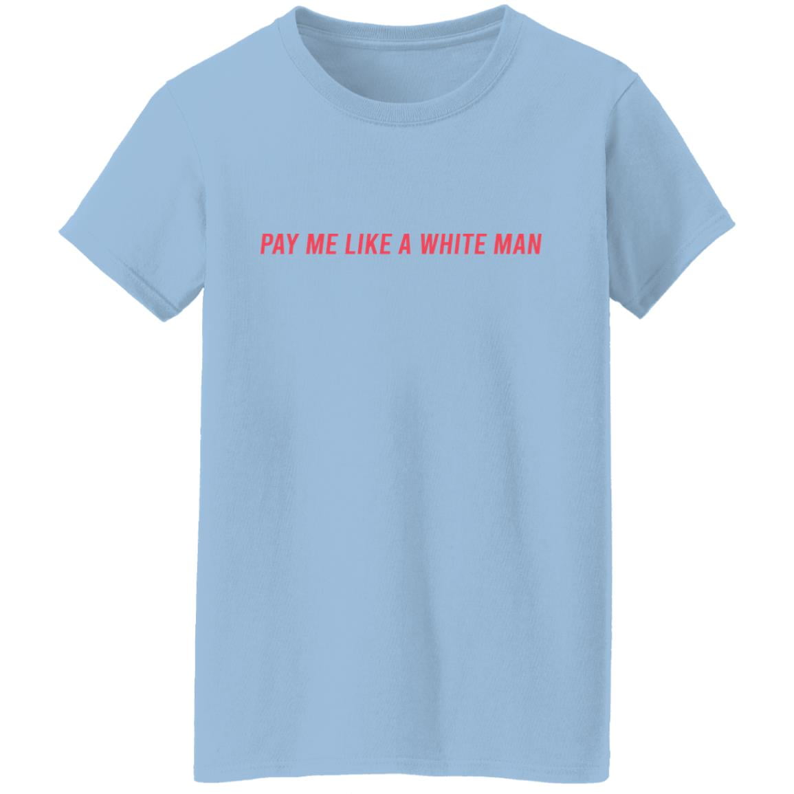 Pay Me Like A White Man Shirt, Hoodie, Tank