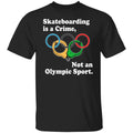 Skateboarding Is A Crime Not An Olympic Sport Shirt, Hoodie, Tank