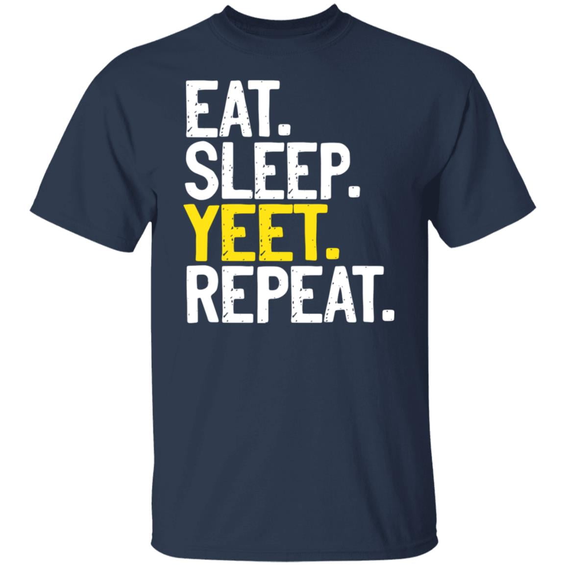 Eat Sleep Yeet Repeat Shirt, Hoodie, Tank