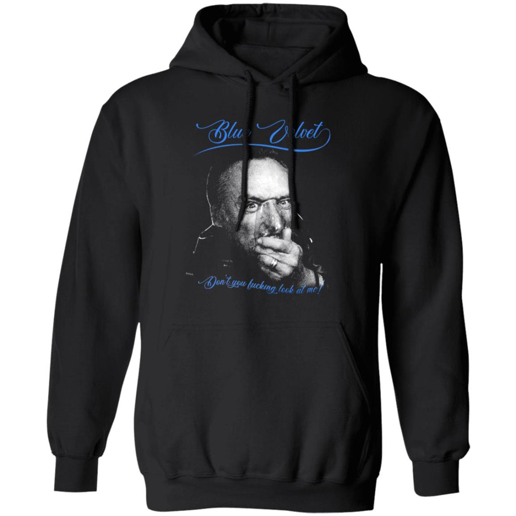 Blue Velvet Don’t You Fucking Look At Me Shirt, Hoodie, Tank