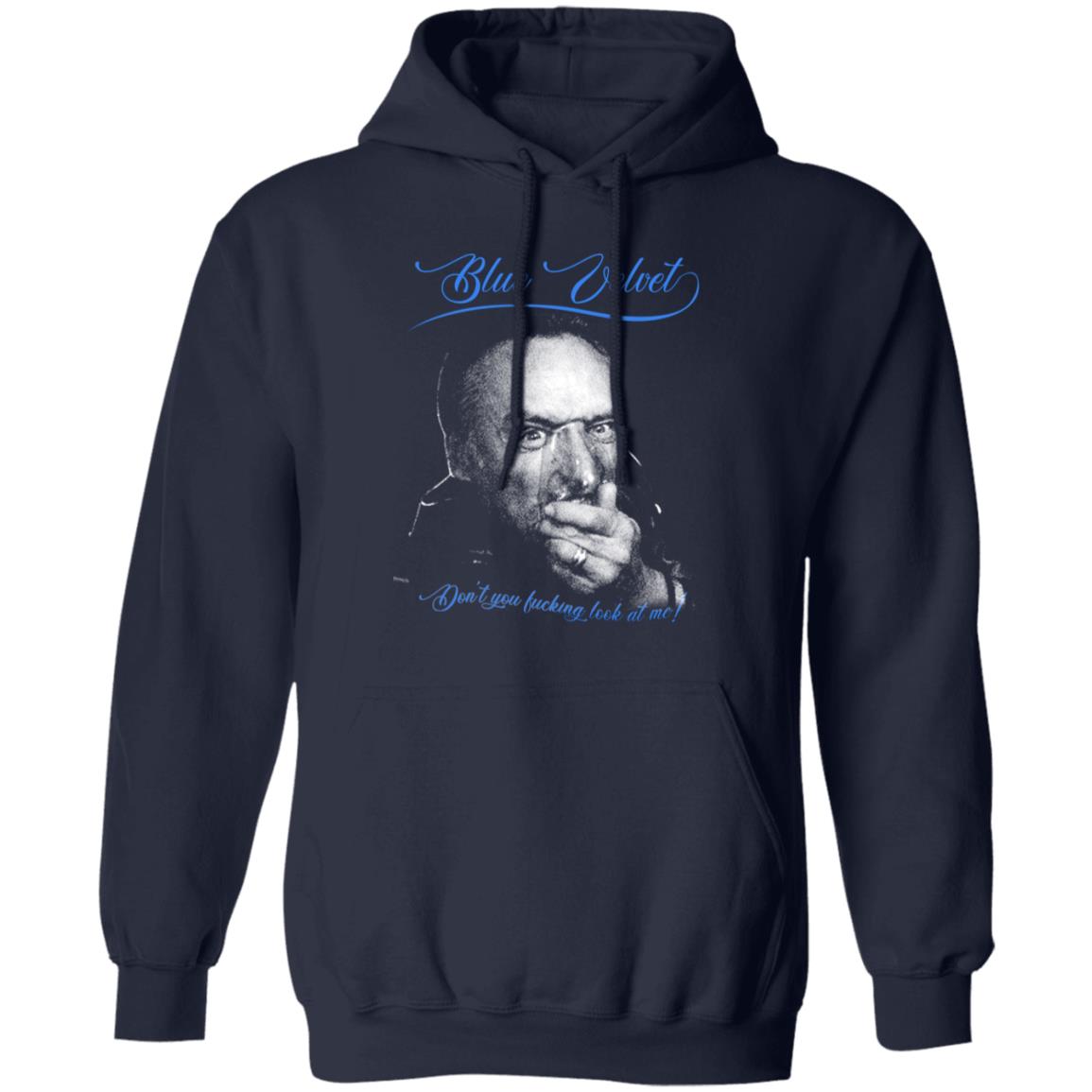 Blue Velvet Don’t You Fucking Look At Me Shirt, Hoodie, Tank