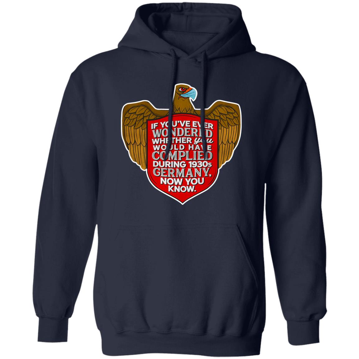 If You’ve Ever Wondered Whether You Would Have Complied During 1930s Germany Now You Know Shirt, Hoodie, Tank