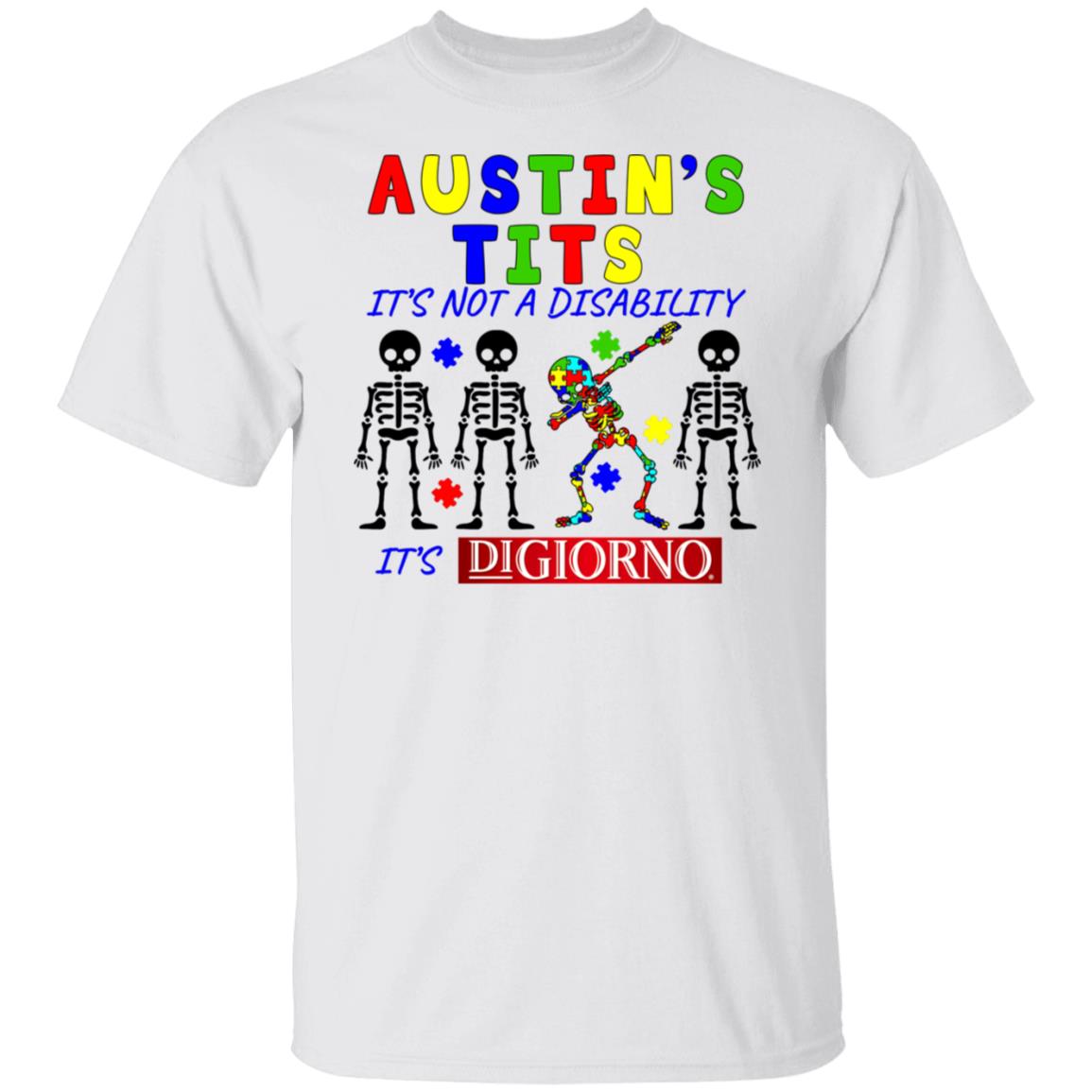 Austin’s Tits It’s Not A Disability It’s Digiorno Shirt, Hoodie, Tank