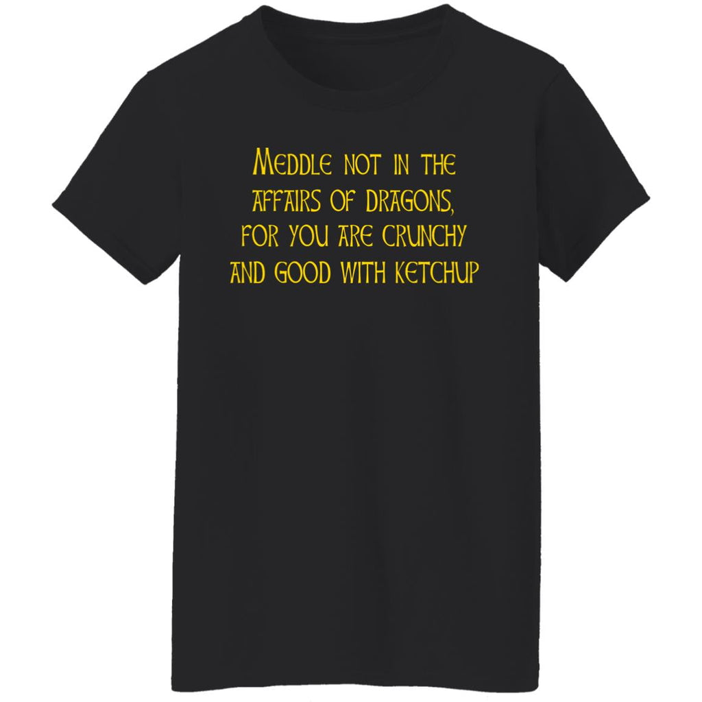 Meddle Not In The Affairs Of Dragons For You Are Crunchy And Good With Ketchup Shirt, Hoodie, Tank