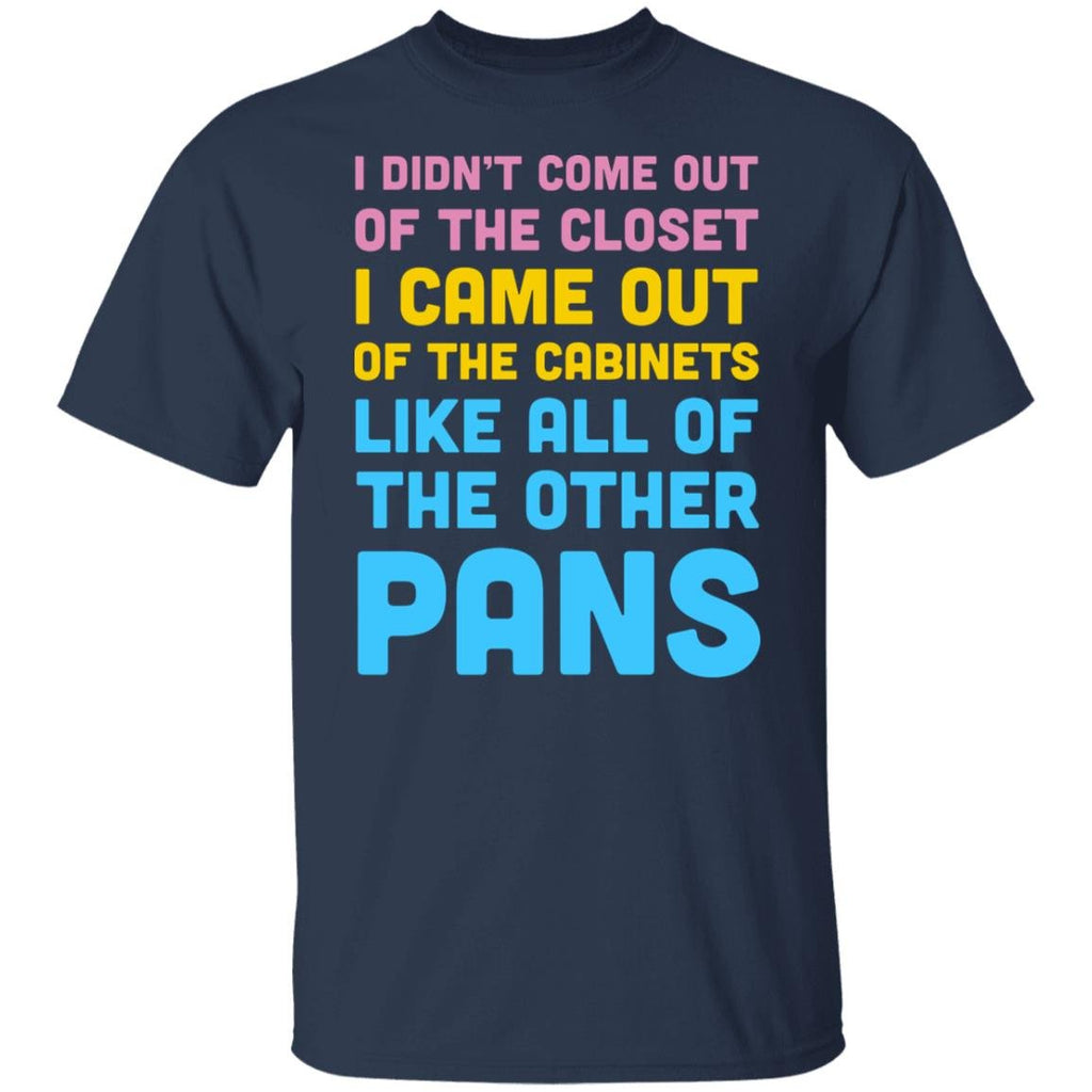 I Didn’t Come Out Of The Closet I Came Out Of The Cabinets Like All Of The Other Pans Shirt, Hoodie, Tank