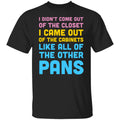 I Didn’t Come Out Of The Closet I Came Out Of The Cabinets Like All Of The Other Pans Shirt, Hoodie, Tank