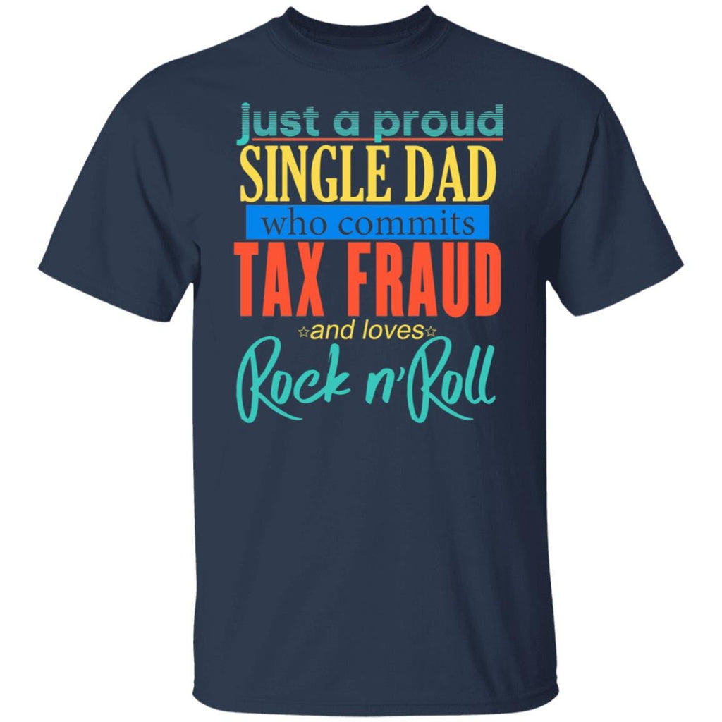 Just A Proud Single Dad Who Commits Tax Fraud And Loves Rock N Roll Shirt, Hoodie, Tank