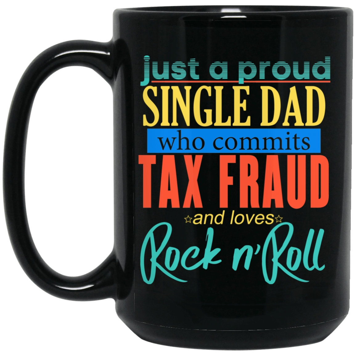 Just A Proud Single Dad Who Commits Tax Fraud And Loves Rock N Roll Mug