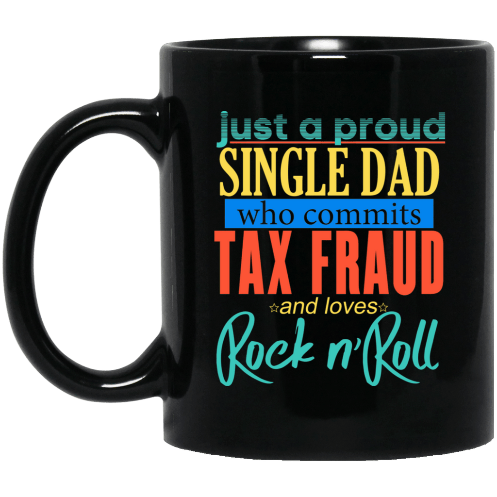 Just A Proud Single Dad Who Commits Tax Fraud And Loves Rock N Roll Mug