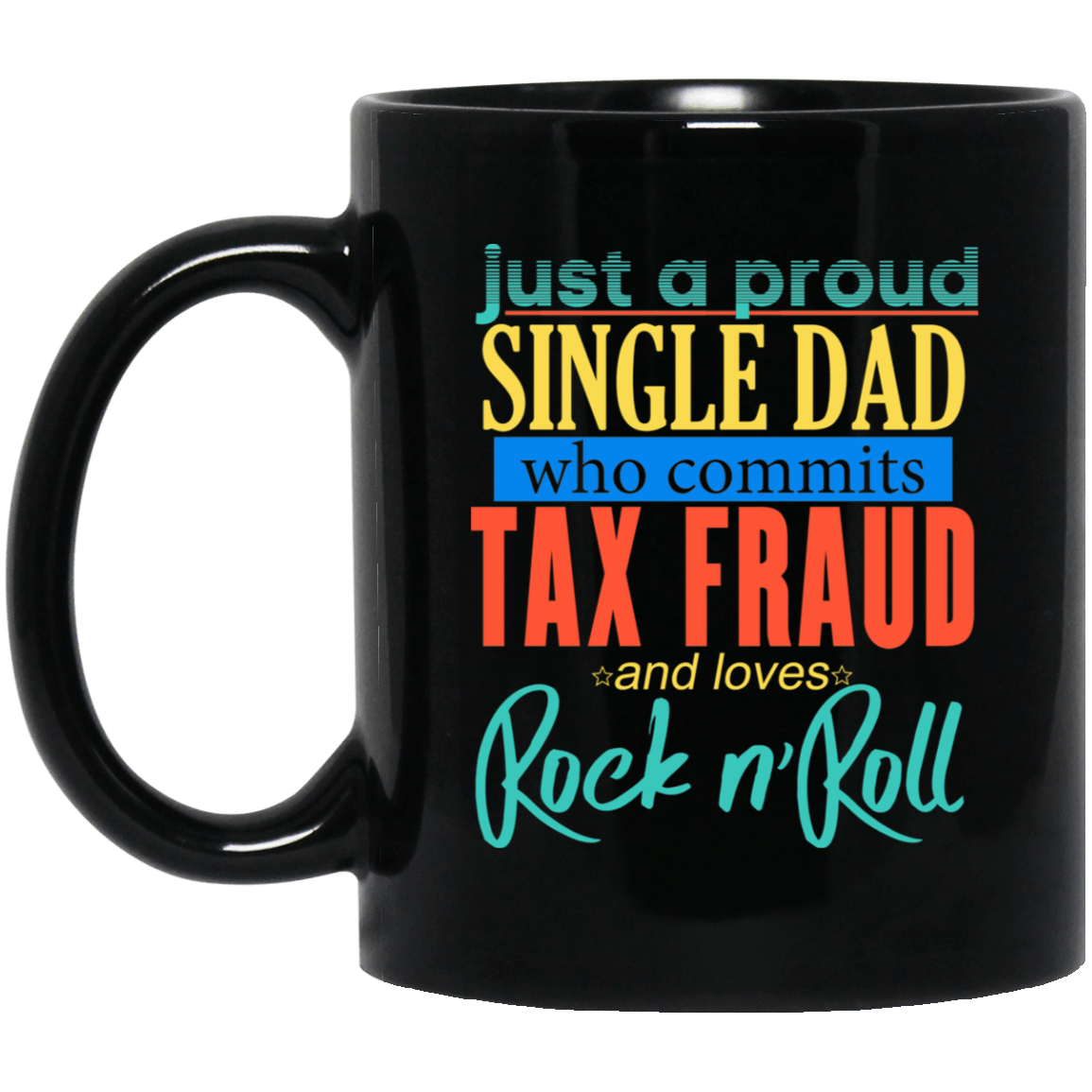 Just A Proud Single Dad Who Commits Tax Fraud And Loves Rock N Roll Mug