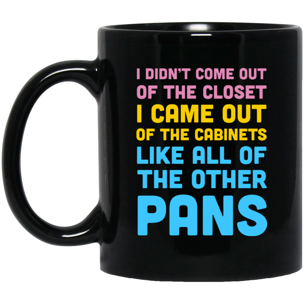 I Didn’t Come Out Of The Closet I Came Out Of The Cabinets Like All Of The Other Pans Mug
