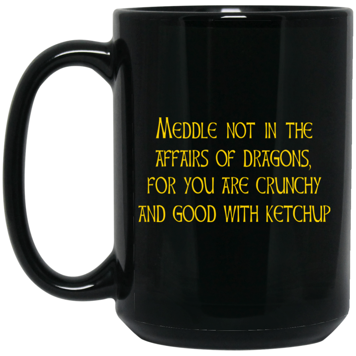 Meddle Not In The Affairs Of Dragons For You Are Crunchy And Good With Ketchup Mug