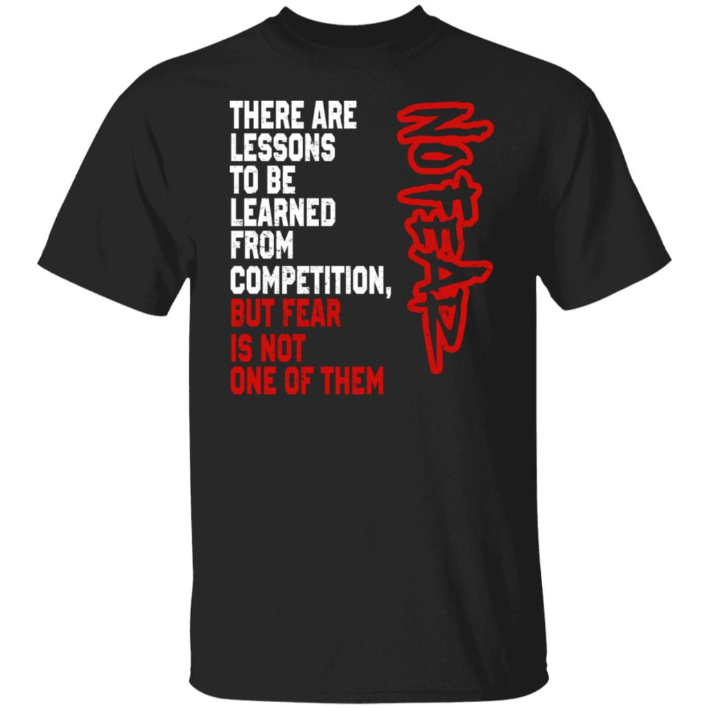 There Are Lessons To Be Learned From Competition But Fear Is Not One Of Them No Fear Shirt, Hoodie, Tank