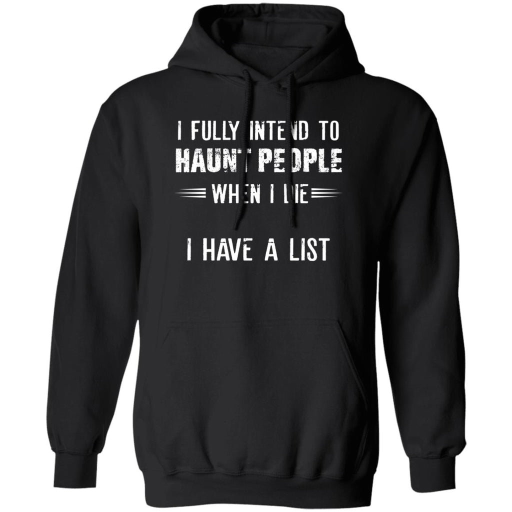 I Fully Intend To Haunt People When I Die I Have A List Shirt, Hoodie, Tank