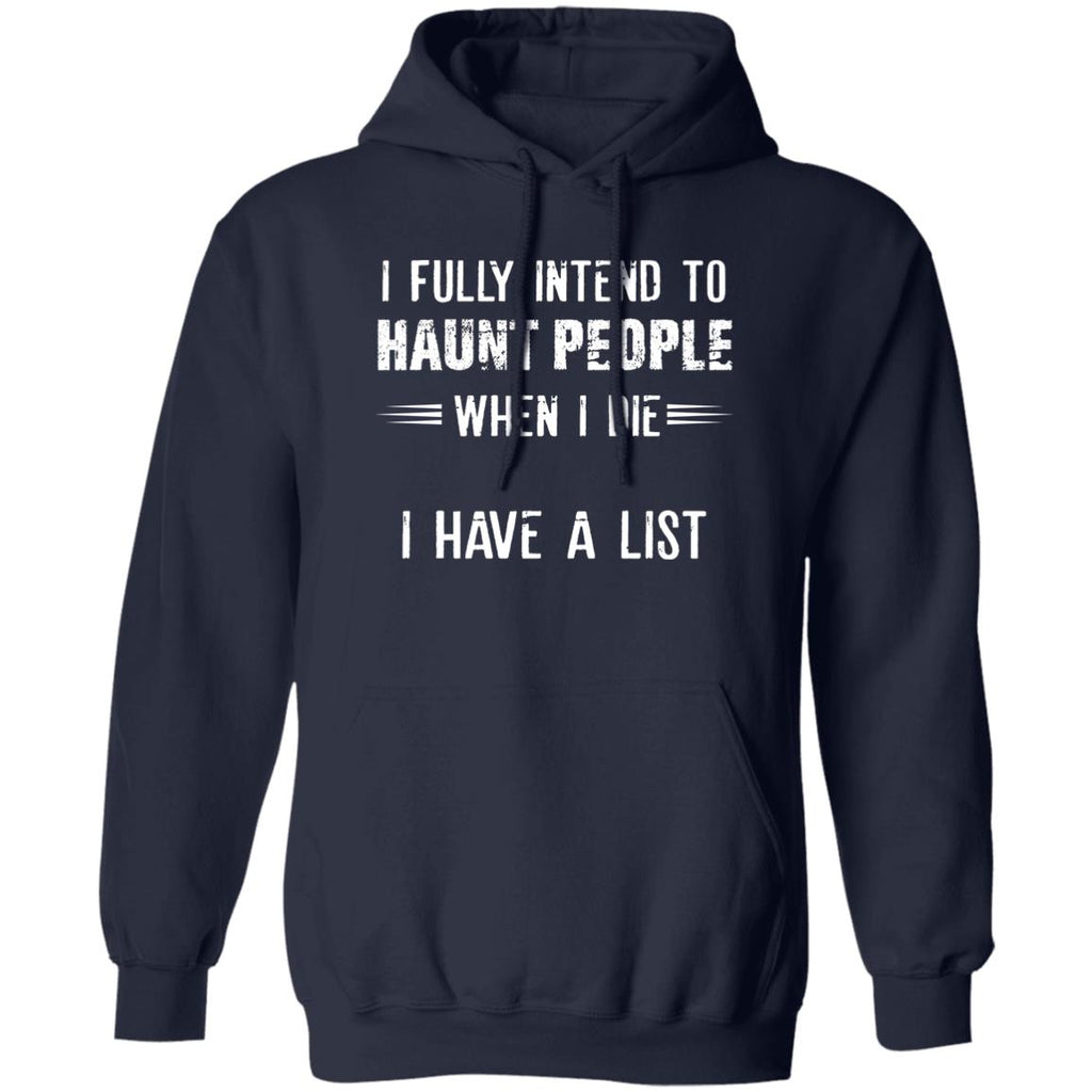 I Fully Intend To Haunt People When I Die I Have A List Shirt, Hoodie, Tank
